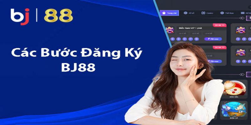 Hướng dẫn chi tiết cách đăng ký tài khoản Bj88 